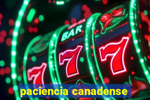 paciencia canadense